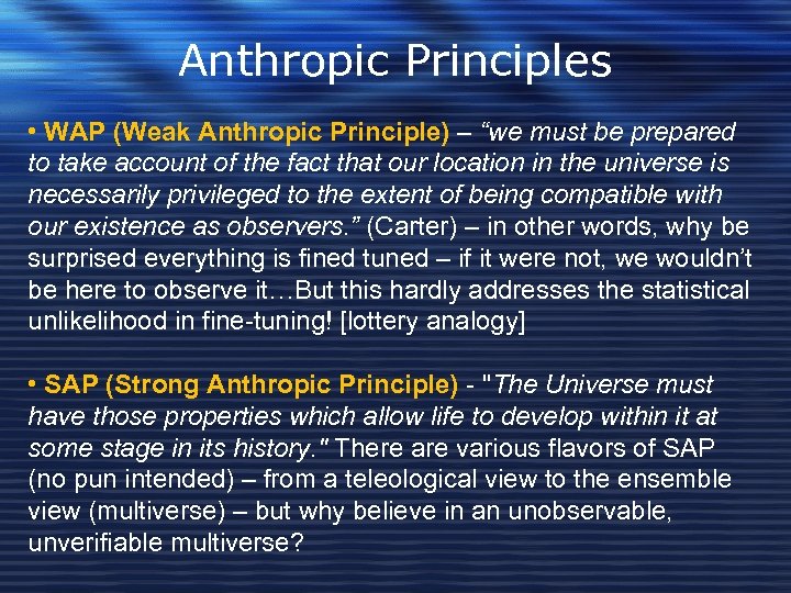 Anthropic Principles • WAP (Weak Anthropic Principle) – “we must be prepared to take