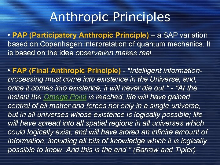Anthropic Principles • PAP (Participatory Anthropic Principle) – a SAP variation based on Copenhagen