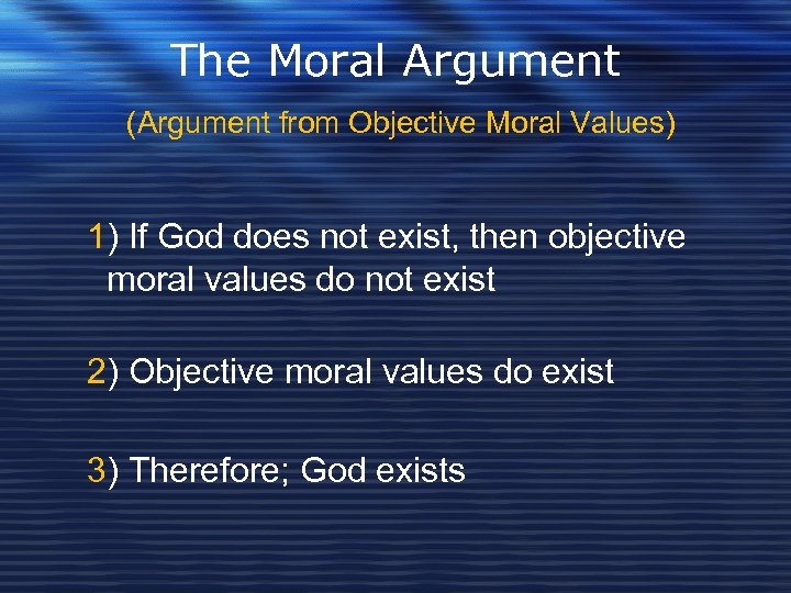 The Moral Argument (Argument from Objective Moral Values) 1) If God does not exist,