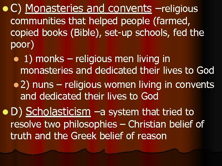 l C) Monasteries and convents –religious l D) Scholasticism –a system that tried to