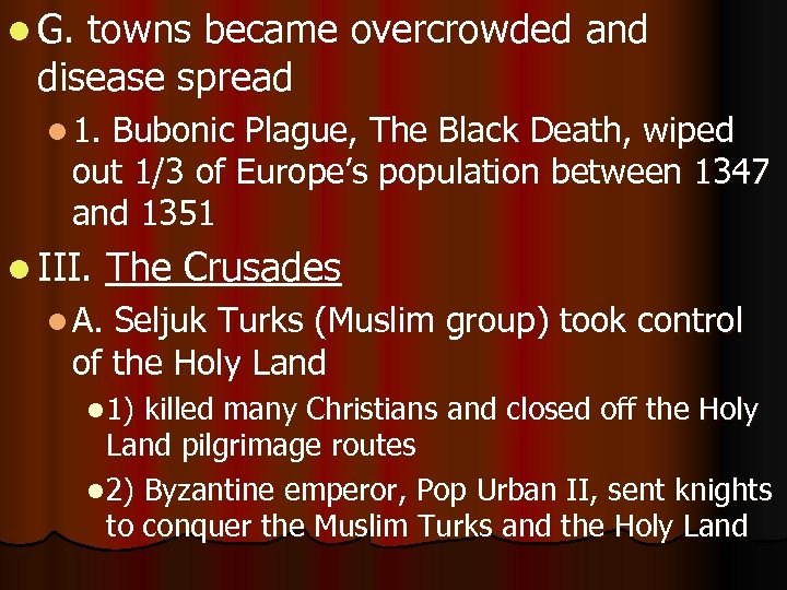 l G. towns became overcrowded and disease spread l 1. Bubonic Plague, The Black