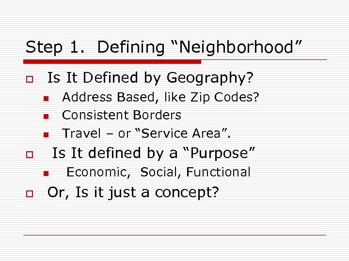 Step 1. Defining “Neighborhood” o Is It Defined by Geography? n n n Is