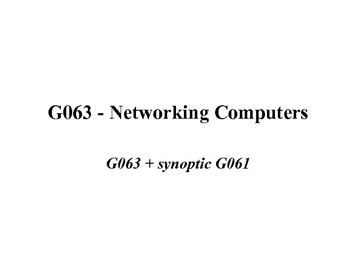 G 063 - Networking Computers G 063 + synoptic G 061 