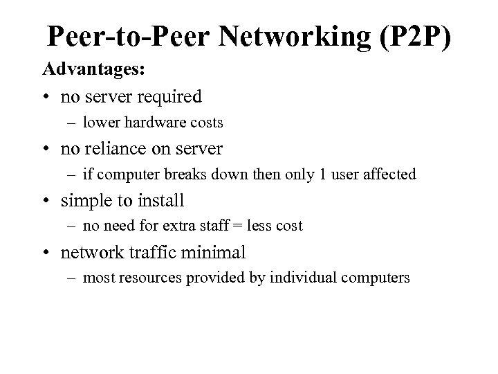Peer-to-Peer Networking (P 2 P) Advantages: • no server required – lower hardware costs