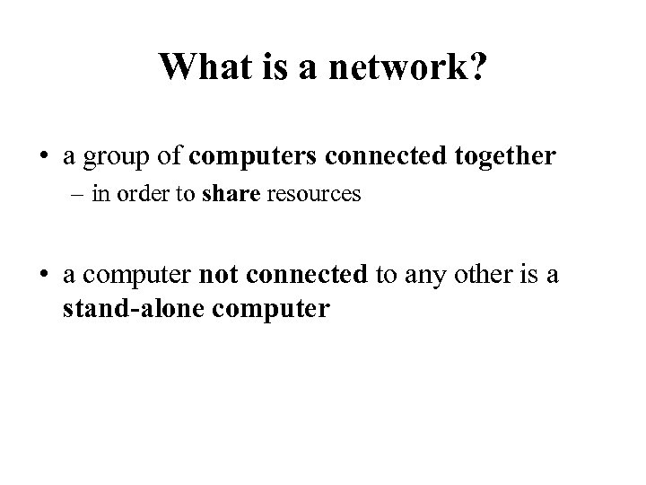 What is a network? • a group of computers connected together – in order