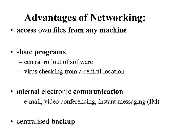 Advantages of Networking: • access own files from any machine • share programs –