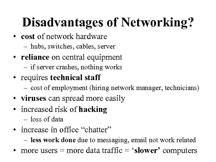 Disadvantages of Networking? • cost of network hardware – hubs, switches, cables, server •