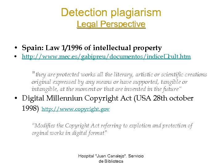 Detection plagiarism Legal Perspective • Spain: Law 1/1996 of intellectual property • http: //www.