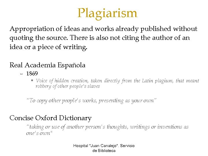 Plagiarism Appropriation of ideas and works already published without quoting the source. There is