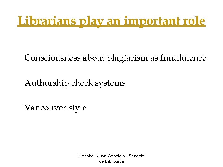 Librarians play an important role Consciousness about plagiarism as fraudulence Authorship check systems Vancouver