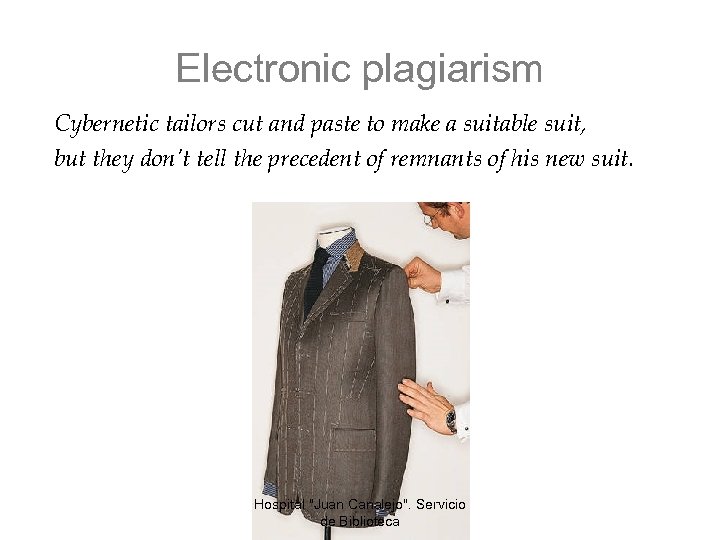 Electronic plagiarism Cybernetic tailors cut and paste to make a suitable suit, but they