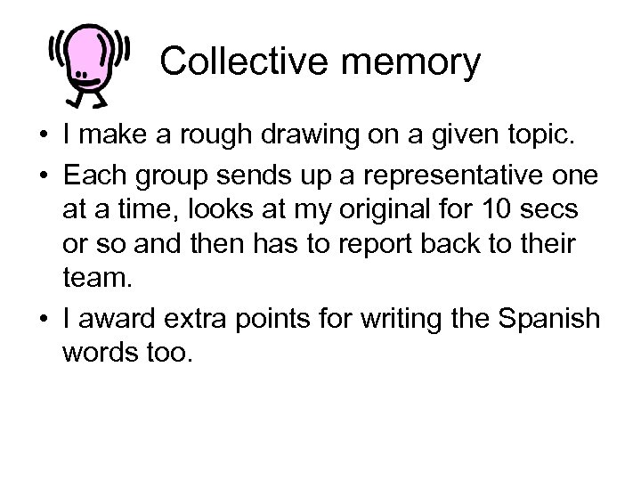 Collective memory • I make a rough drawing on a given topic. • Each