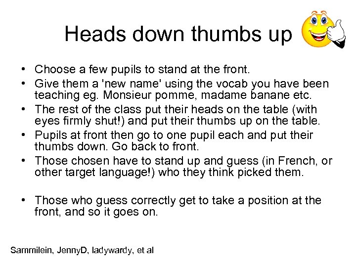 Heads down thumbs up • Choose a few pupils to stand at the front.