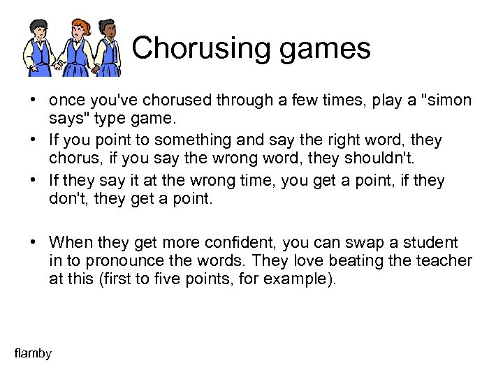 Chorusing games • once you've chorused through a few times, play a "simon says"