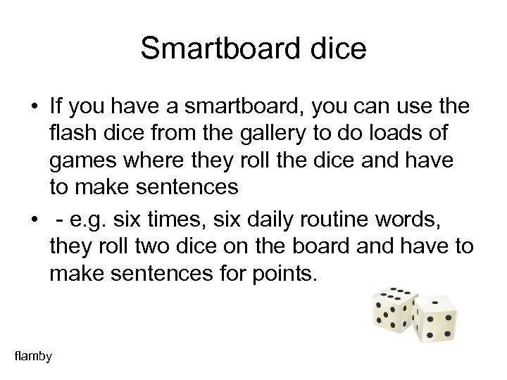 Smartboard dice • If you have a smartboard, you can use the flash dice