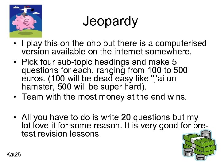 Jeopardy • I play this on the ohp but there is a computerised version