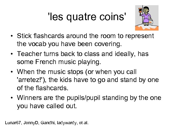 'les quatre coins' • Stick flashcards around the room to represent the vocab you