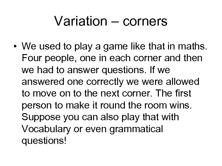 Variation – corners • We used to play a game like that in maths.