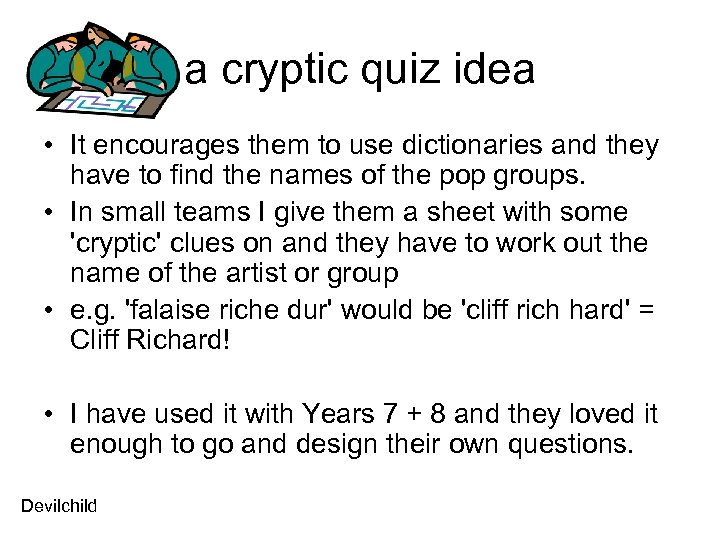 a cryptic quiz idea • It encourages them to use dictionaries and they have