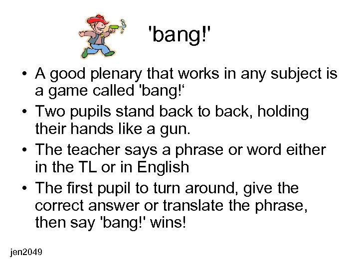 'bang!' • A good plenary that works in any subject is a game called