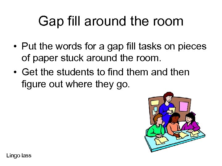 Gap fill around the room • Put the words for a gap fill tasks