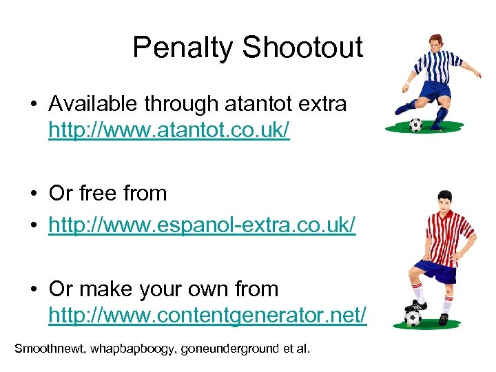 Penalty Shootout • Available through atantot extra http: //www. atantot. co. uk/ • Or