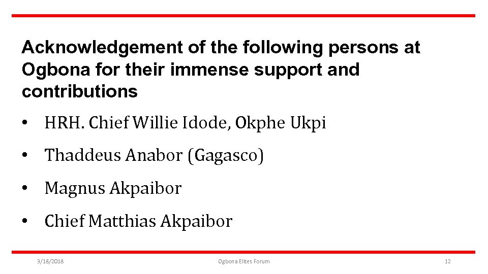 Acknowledgement of the following persons at Ogbona for their immense support and contributions •