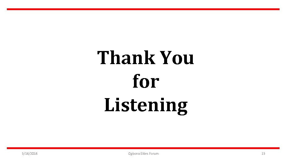Thank You for Listening 3/18/2018 Ogbona Elites Forum 13 