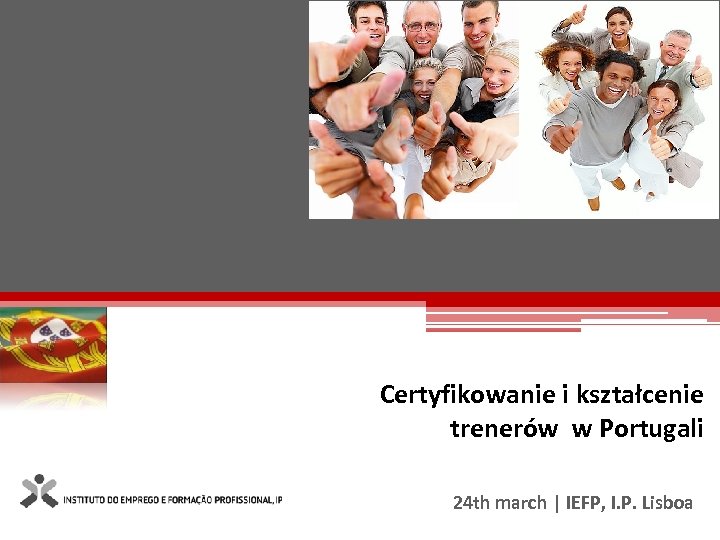 Certyfikowanie i kształcenie trenerów w Portugali 24 th march | IEFP, I. P. Lisboa