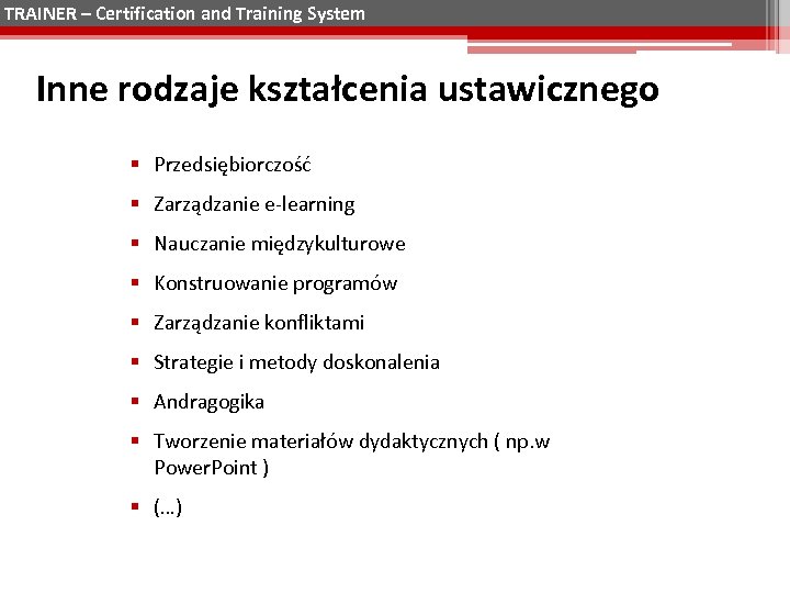 TRAINER – Certification and Training System Inne rodzaje kształcenia ustawicznego § Przedsiębiorczość § Zarządzanie