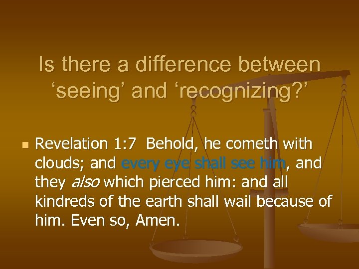 Is there a difference between ‘seeing’ and ‘recognizing? ’ n Revelation 1: 7 Behold,