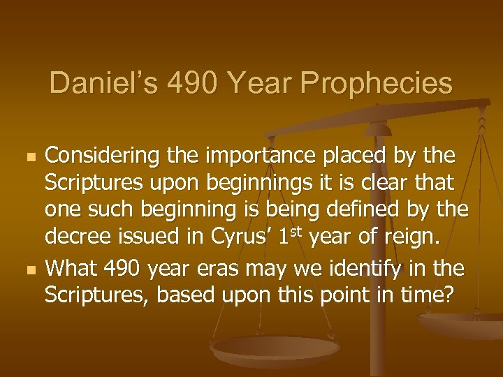 Daniel’s 490 Year Prophecies n n Considering the importance placed by the Scriptures upon