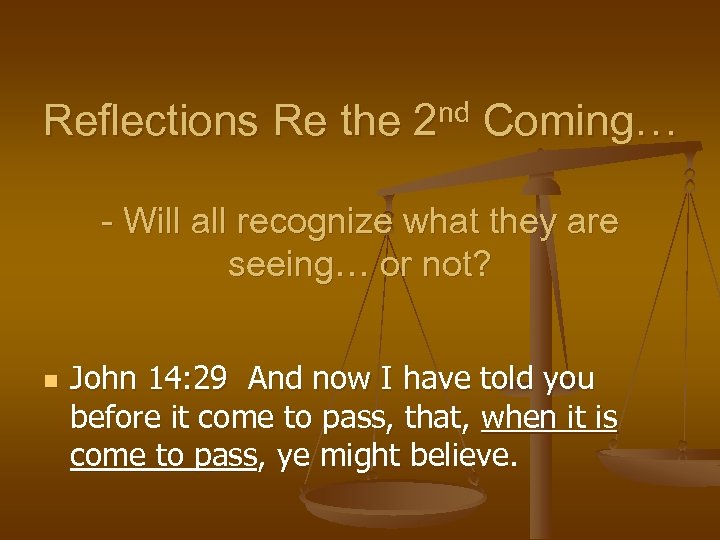 Reflections Re the 2 nd Coming… - Will all recognize what they are seeing…