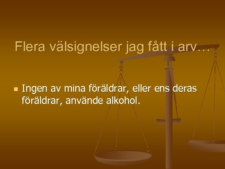 Flera välsignelser jag fått i arv… n Ingen av mina föräldrar, eller ens deras