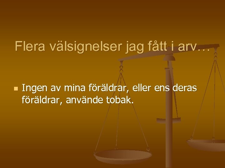 Flera välsignelser jag fått i arv… n Ingen av mina föräldrar, eller ens deras
