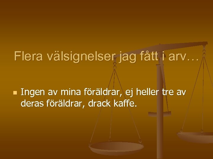 Flera välsignelser jag fått i arv… n Ingen av mina föräldrar, ej heller tre