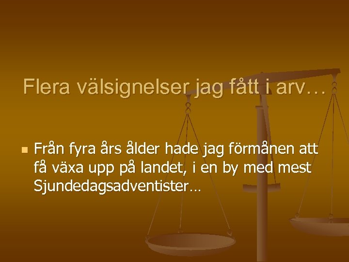 Flera välsignelser jag fått i arv… n Från fyra års ålder hade jag förmånen