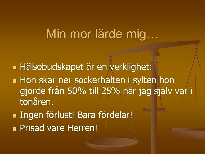 Min mor lärde mig… n n Hälsobudskapet är en verklighet: Hon skar ner sockerhalten