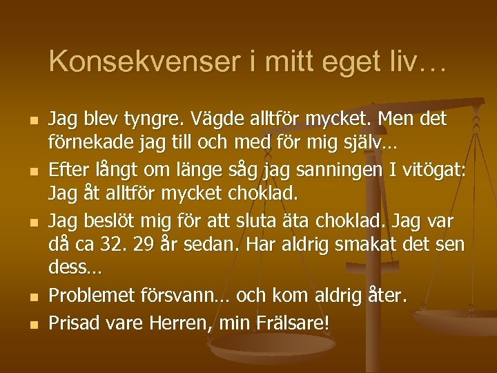 Konsekvenser i mitt eget liv… n n n Jag blev tyngre. Vägde alltför mycket.