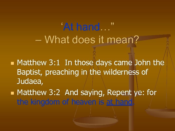 ‘At hand…” – What does it mean? n n Matthew 3: 1 In those