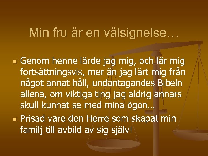 Min fru är en välsignelse… n n Genom henne lärde jag mig, och lär