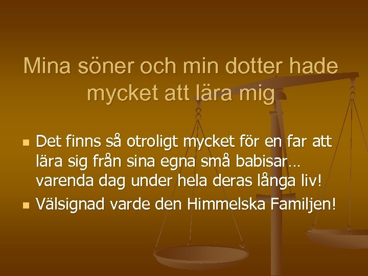 Mina söner och min dotter hade mycket att lära mig n n Det finns