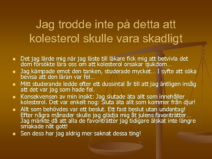 Jag trodde inte på detta att kolesterol skulle vara skadligt n n n Det