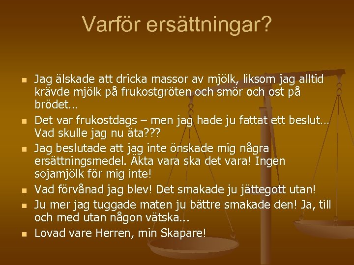Varför ersättningar? n n n Jag älskade att dricka massor av mjölk, liksom jag