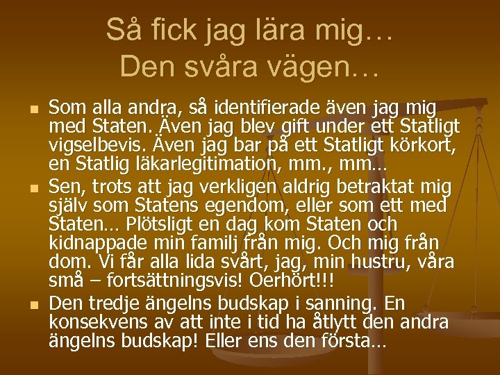 Så fick jag lära mig… Den svåra vägen… n n n Som alla andra,