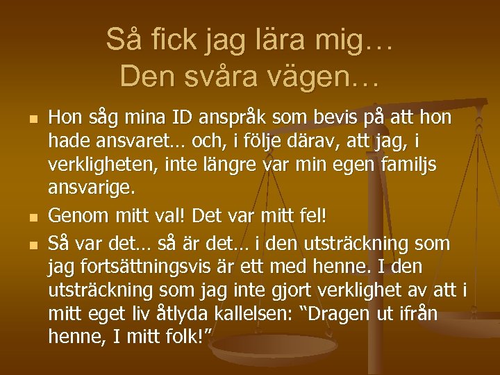 Så fick jag lära mig… Den svåra vägen… n n n Hon såg mina