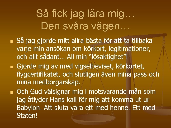 Så fick jag lära mig… Den svåra vägen… n n n Så jag gjorde