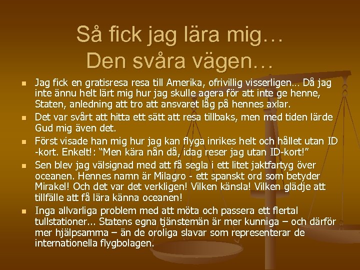 Så fick jag lära mig… Den svåra vägen… n n n Jag fick en