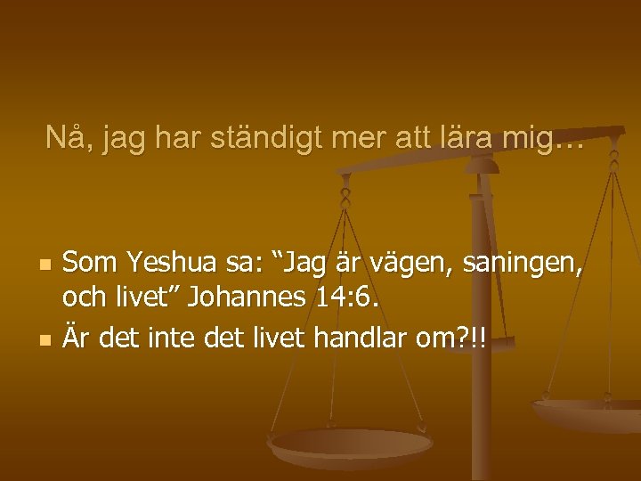 Nå, jag har ständigt mer att lära mig… n n Som Yeshua sa: “Jag