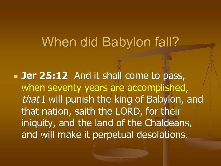 When did Babylon fall? n Jer 25: 12 And it shall come to pass,